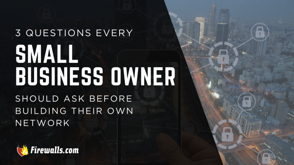 3 Questions Every Small Business Owner Should Ask Before Building Their Own Network