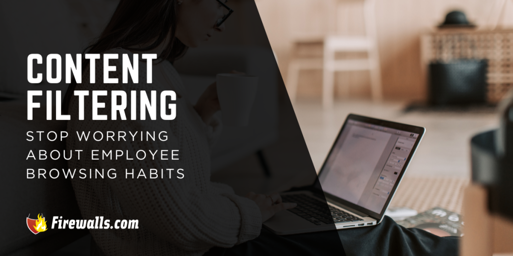 Content Filtering: Stop Worrying About Employee Browsing Habits