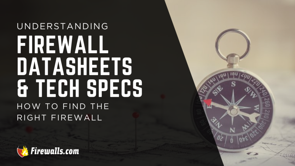 Understanding Firewall Datasheets & Tech Specs: How to Find the Right Firewall