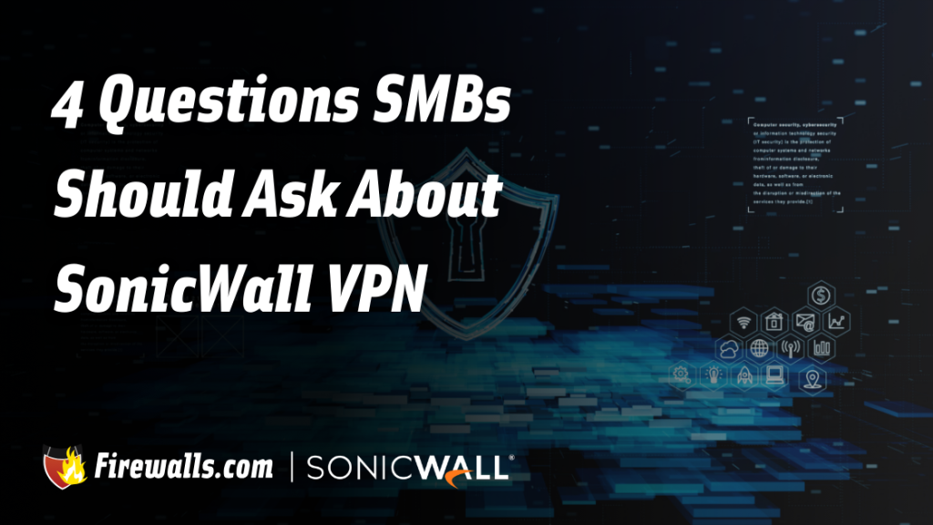 4 Questions SMBs Should Ask About SonicWall VPN