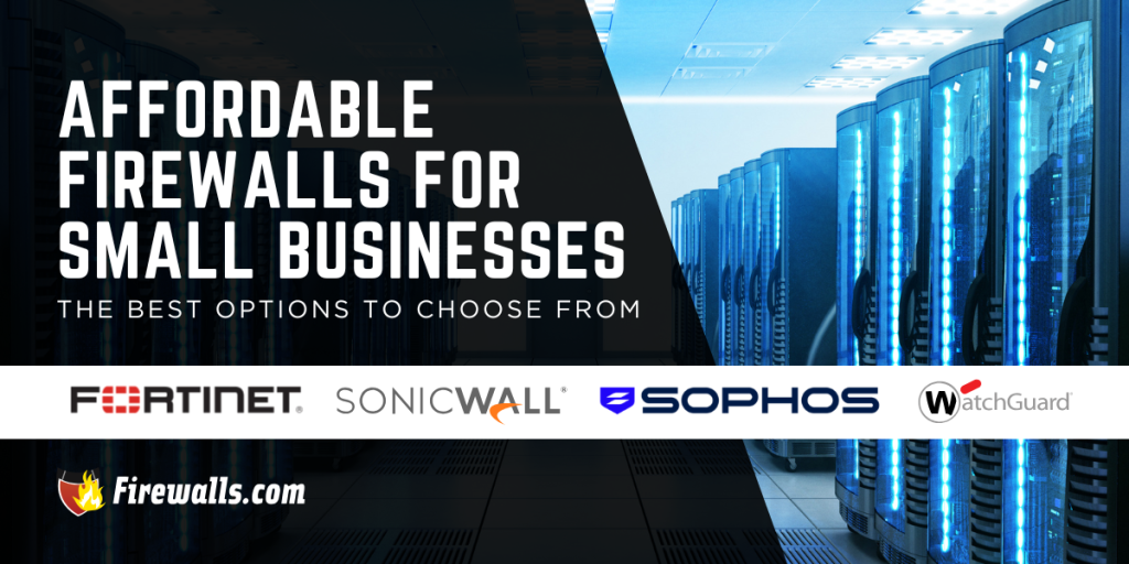 Affordable Firewalls for Small Businesses: The Best Options to Choose From