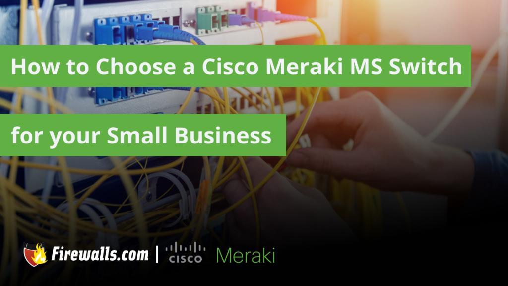 Choosing a Cisco Meraki MS Switch