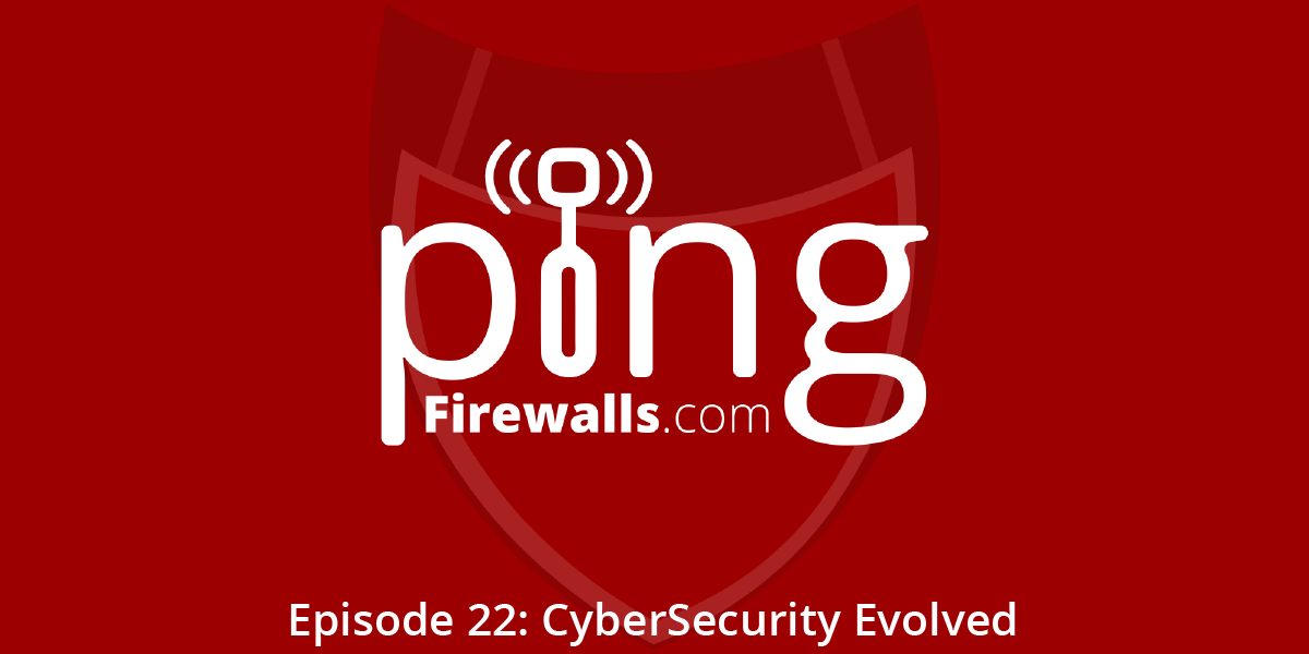 CyberSecurity Evolved – Ping Podcast – Episode 22