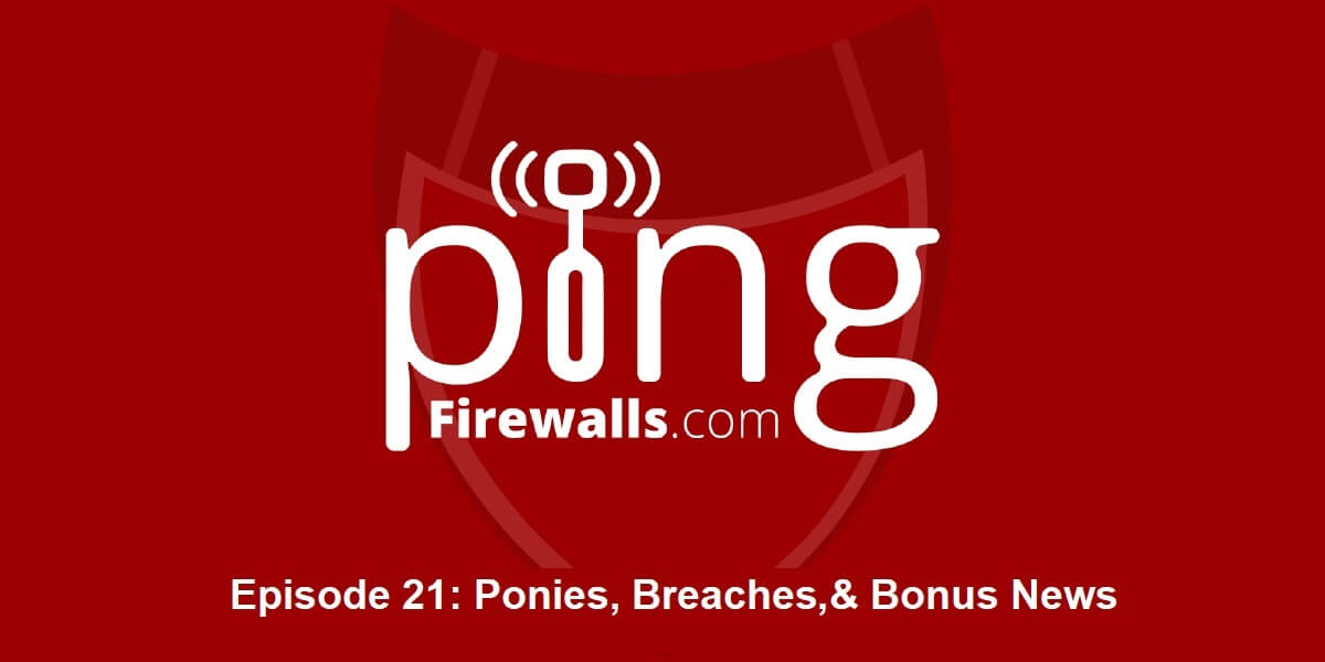 Ponies, Breaches, & Bonus News – Ping Podcast – Episode 21