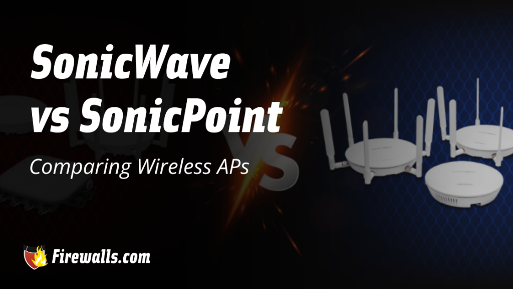 SonicWave vs SonicPoint: Comparing Wireless APs