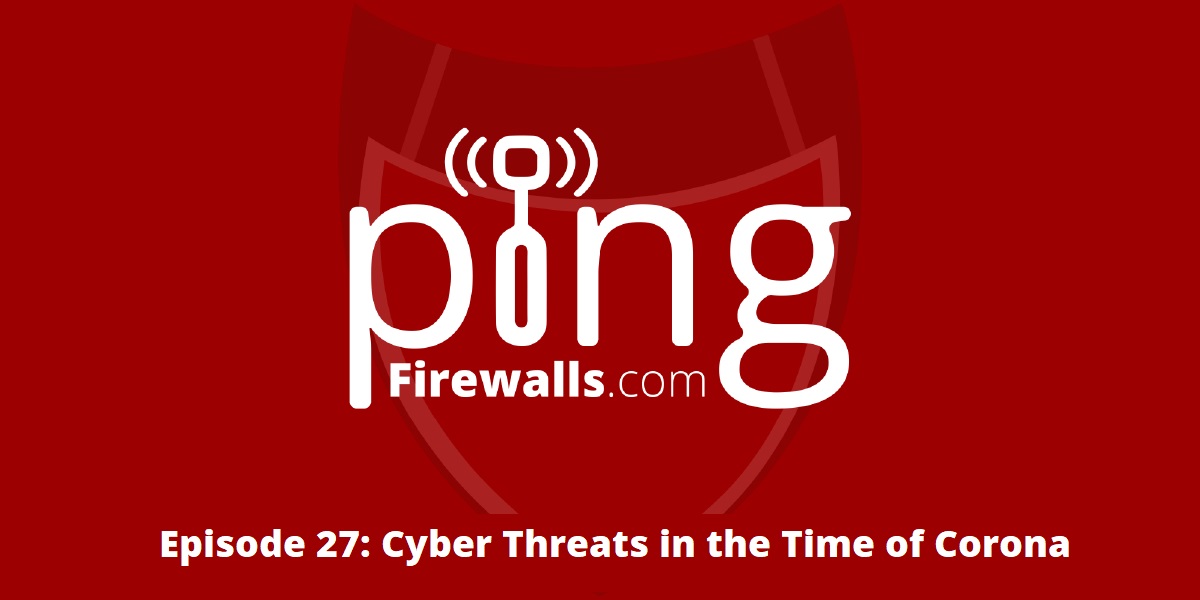 Cyber Threats in the Time of Corona – Ping Podcast – Episode 27