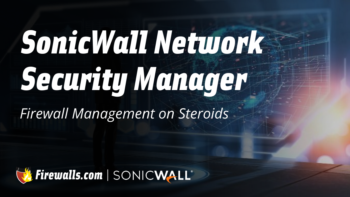 SonicWall Network Security Manager: Firewall Management on Steroids