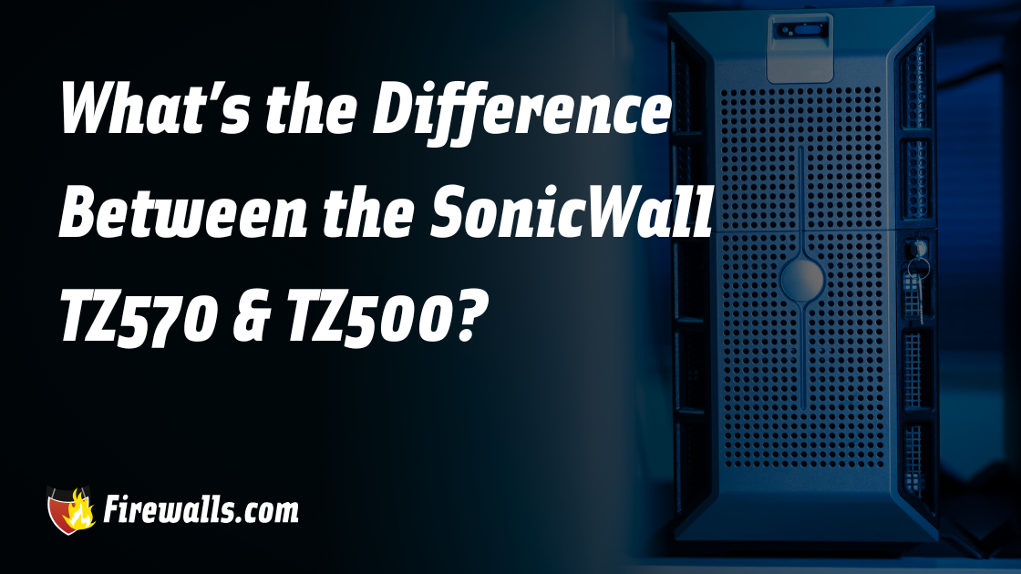 SonicWall TZ570 vs TZ500