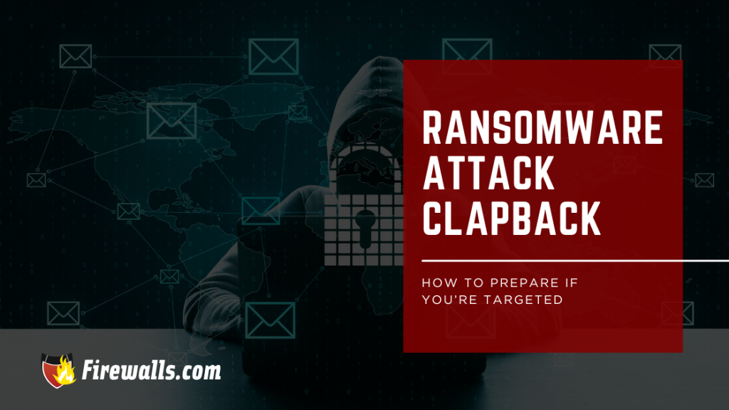 Ransomware Attack Clapback: How to Prepare if You're Targeted