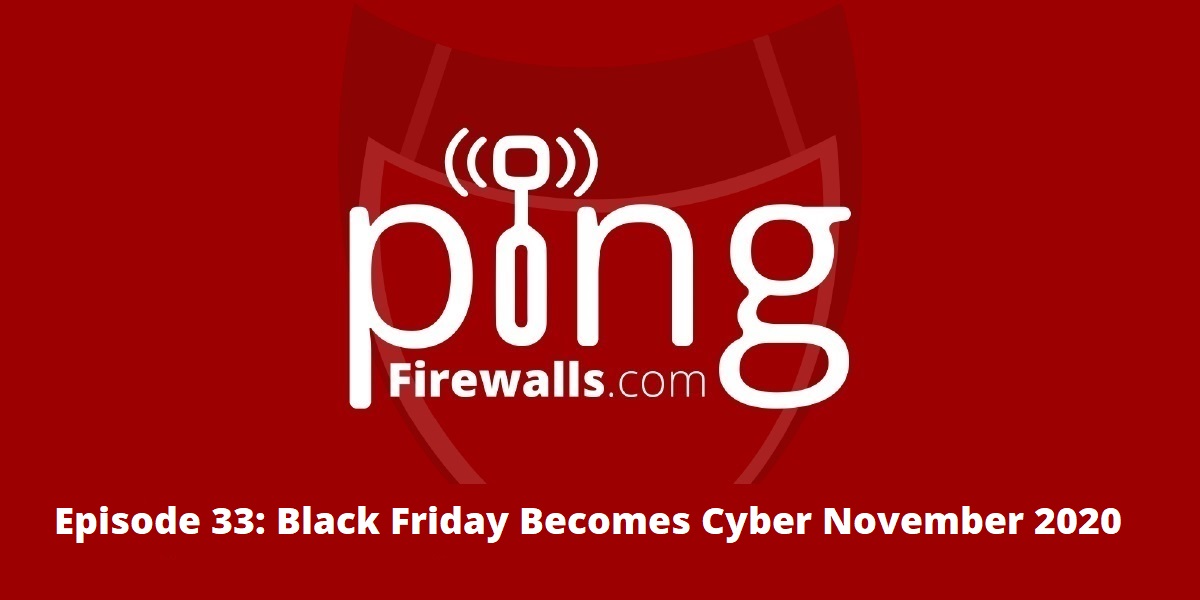 Black Friday Becomes Cyber November 2020 – Ping Podcast – Episode 33