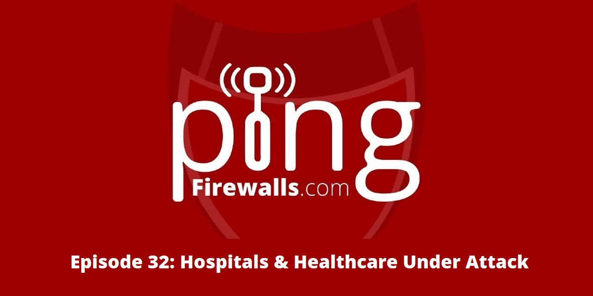 Hospitals & Healthcare Under Attack – Ping Podcast – Episode 32