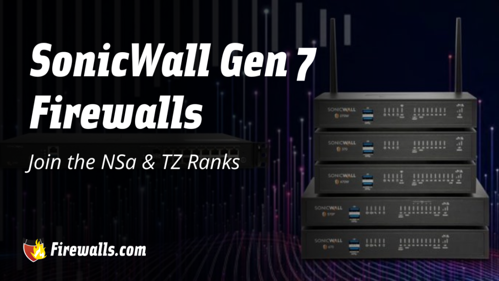 SonicWall Gen 7 Firewalls Join the NSa & TZ Ranks