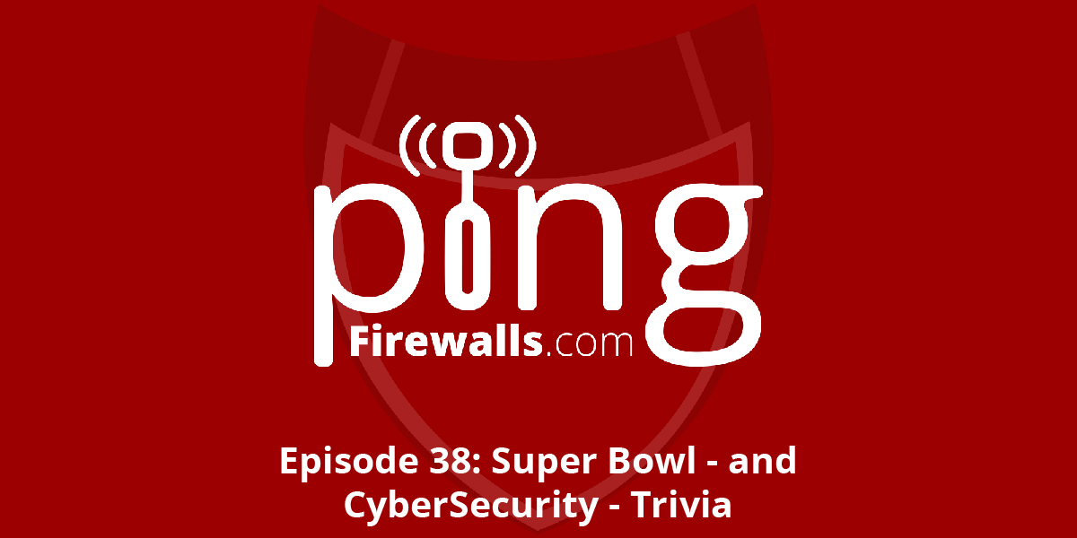 Super Bowl – and CyberSecurity – Trivia – Ping Podcast – Episode 38