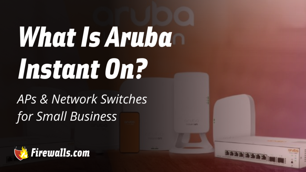 Aruba Instant On Wireless APs & Switches