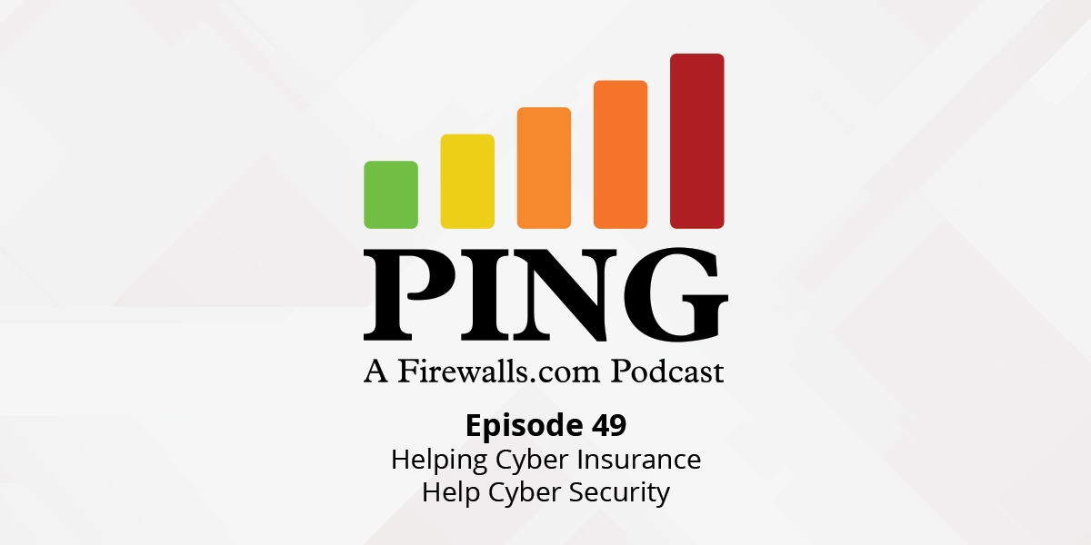 Helping Cyber Insurance Help Cyber Security – Ping Podcast – Episode 49