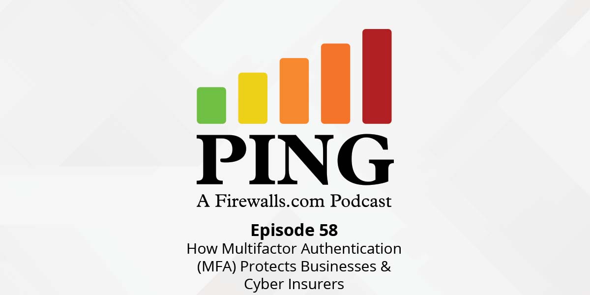 How Multifactor Authentication (MFA) Protects Businesses & Cyber Insurers – Ping Podcast – Episode 58