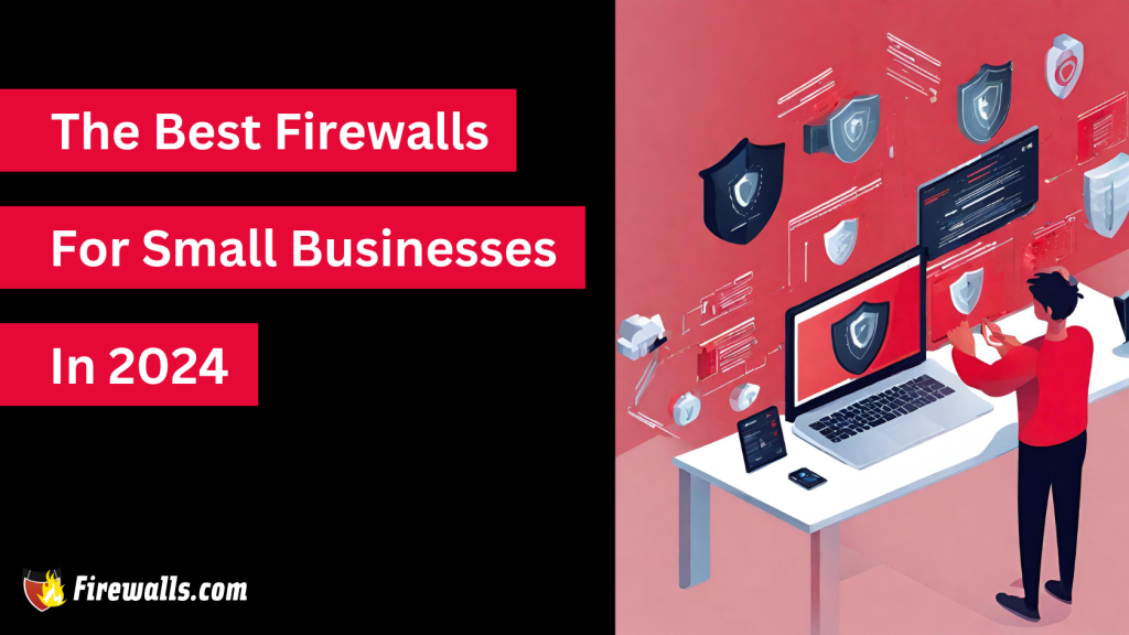 Best Firewalls for Small Businesses