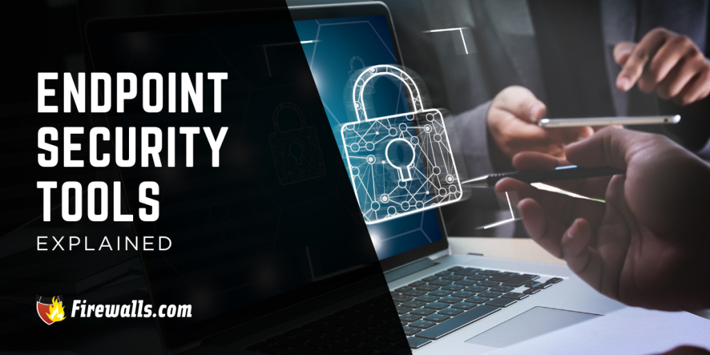 Endpoint Security Tools Explained