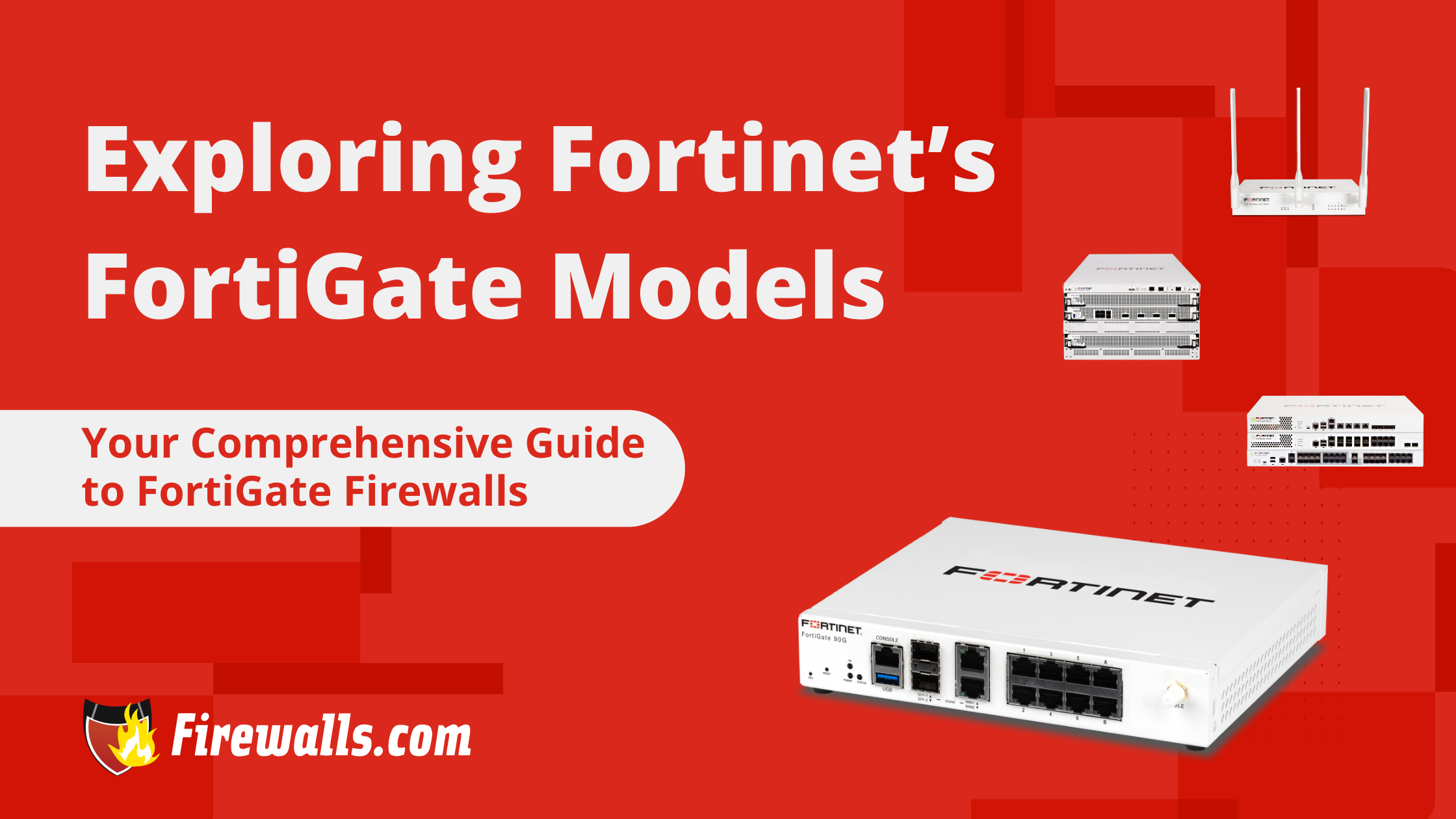 Exploring Fortinet’s FortiGate Models: Your Comprehensive Guide to FortiGate Firewalls