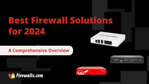 Best Firewall Solutions for 2024 - Firewalls.com
