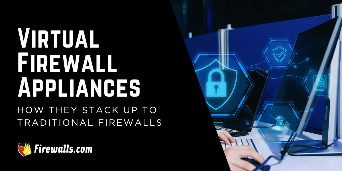 Security Virtual Appliances: How They Stack Up to Traditional Firewalls