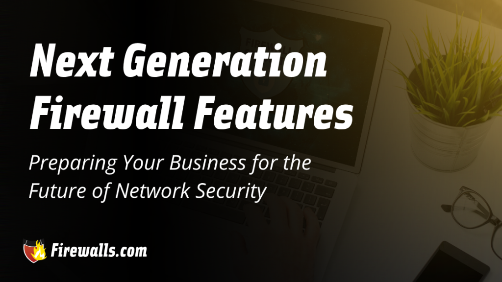 Next Generation Firewall Features