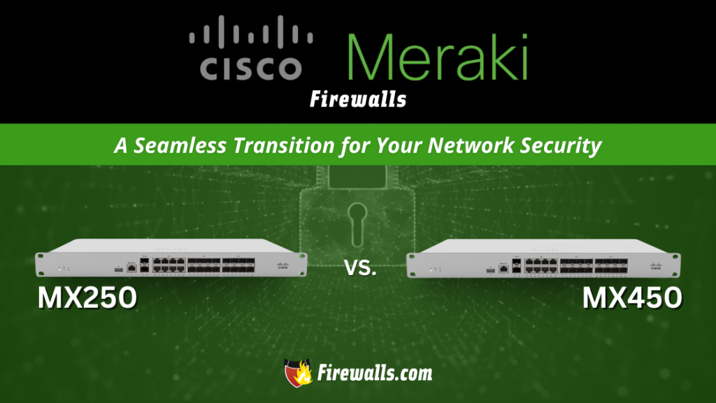 Cisco Meraki MX Series 250 vs 450- A Seamless Transition for Your Network Security