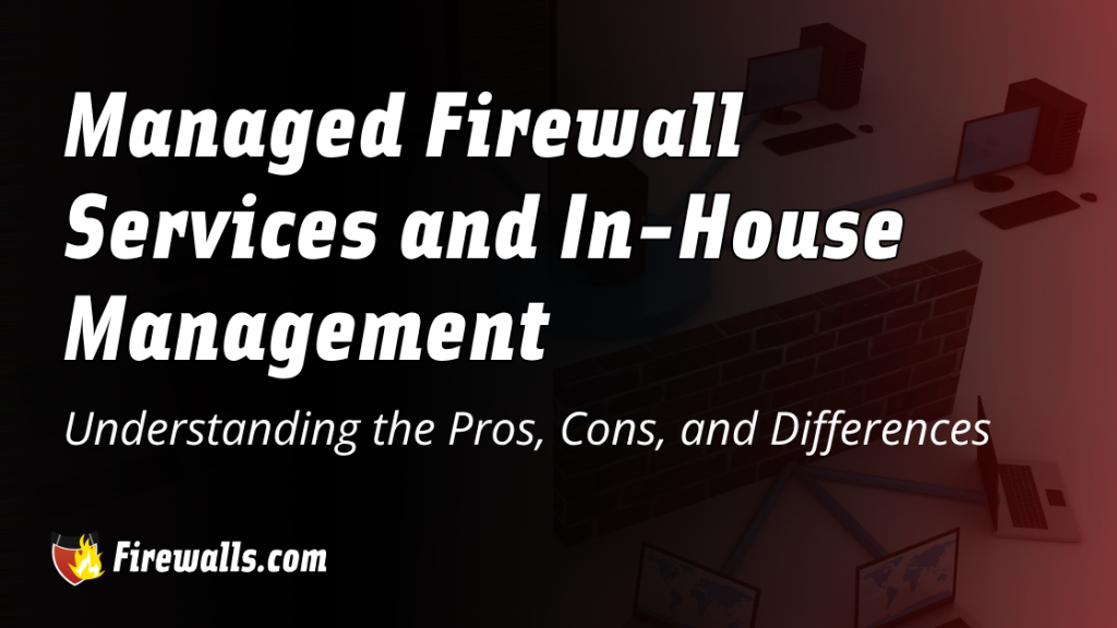 Managed Firewall Services and In-House Management