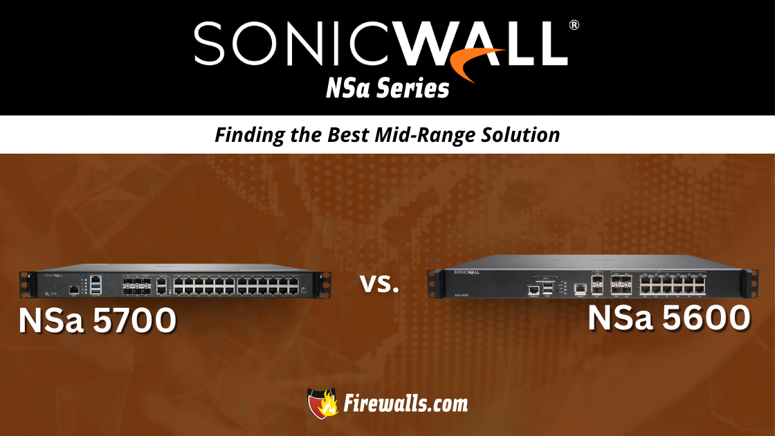 SonicWall Firewall NSa 5700 vs 5600 Finding the Best Mid-Range Solution