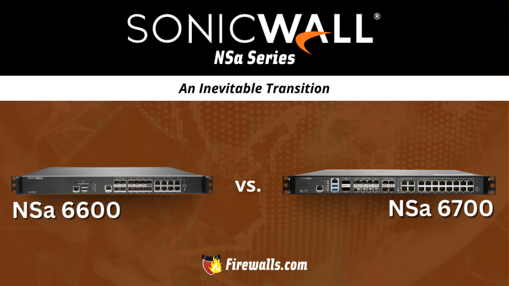 SonicWall Firewall Models NSa 6600 vs 6700 An Inevitable Transition