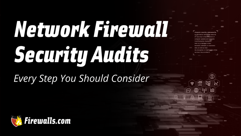 Network Firewall Security Audits Every Step You Should Consider