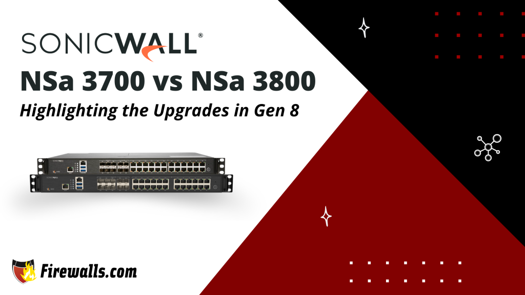 SonicWall NSa 3700 vs NSa 3800 Highlighting the Upgrades in Gen 8