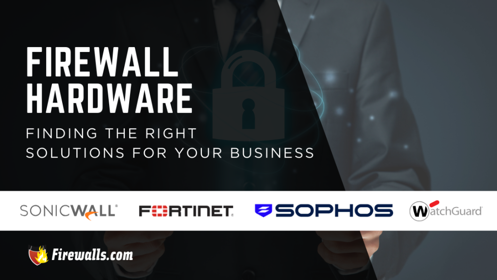 Firewall Hardware Finding the Best Solution for Your Business