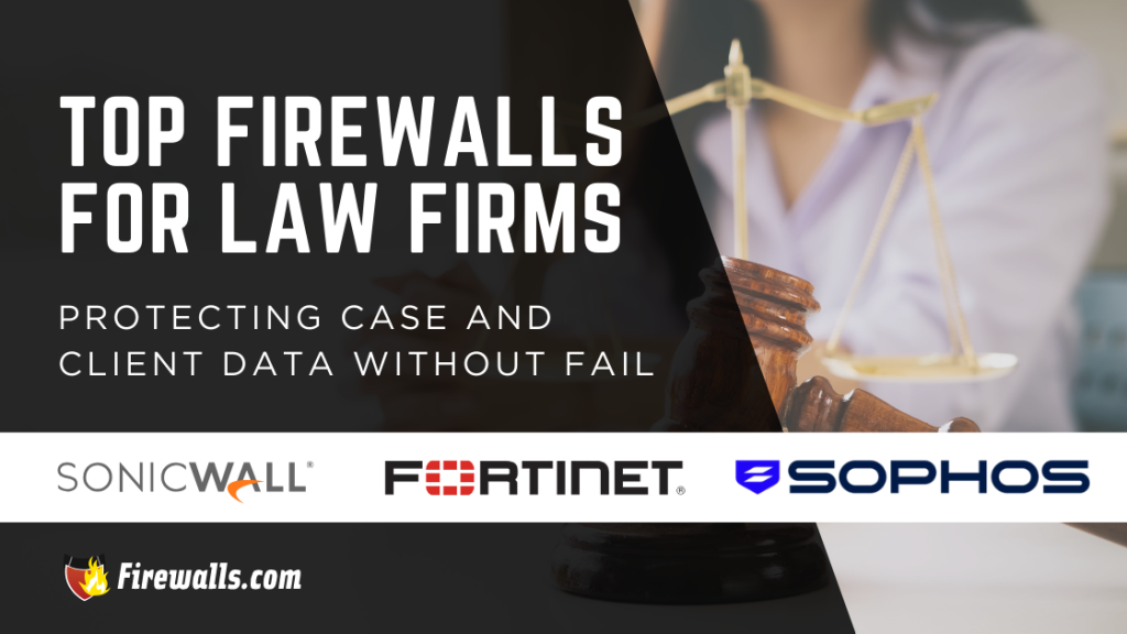 Top Firewalls for Law Firms Protecting Case and Client Data Without Fail