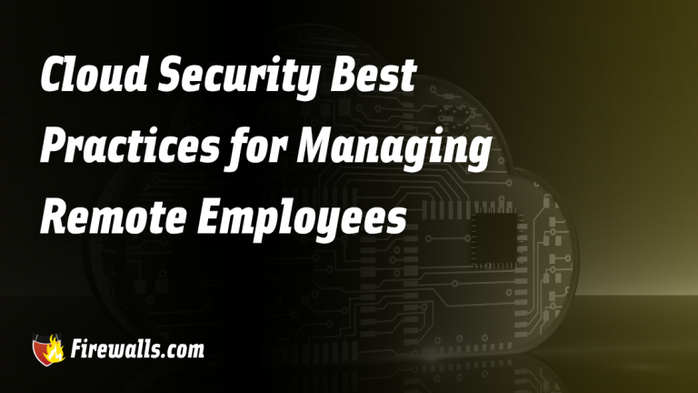 Cloud Security Best Practices for Remote Employees - Firewalls.com