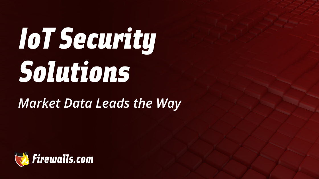 IoT Security Solutions Market Data Leads the Way