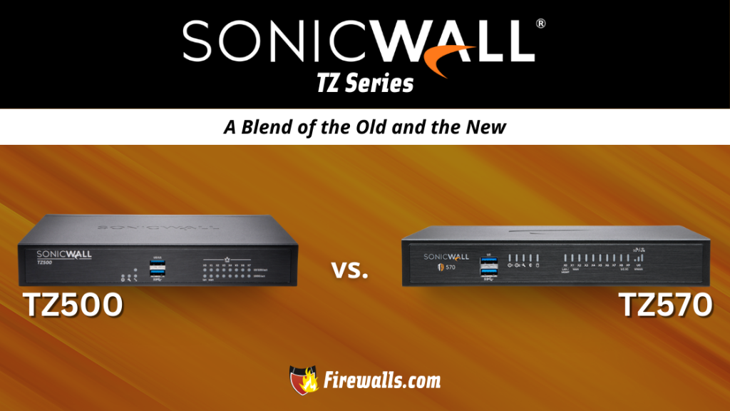 SonicWall TZ500 vs TZ570 A Blend of the Old and the New