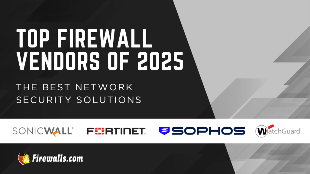 Top Firewall Vendors of 2025 the Best Network Security Solutions