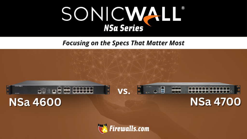 SonicWall NSa 4600 vs NSa 4700 Focusing on the Specs That Matter Most