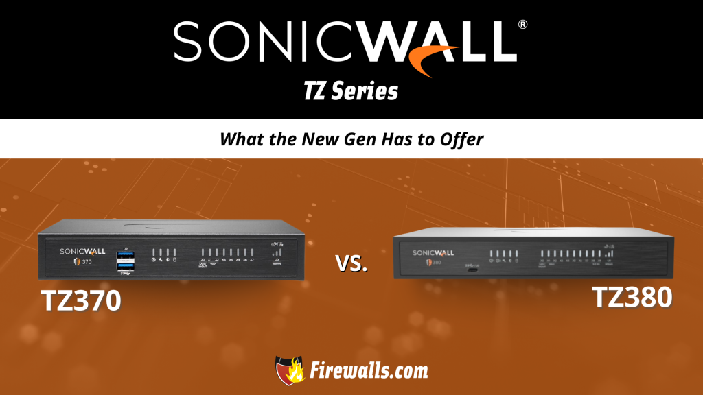 SonicWall TZ370 vs TZ380 What the New Gen Has to Offer