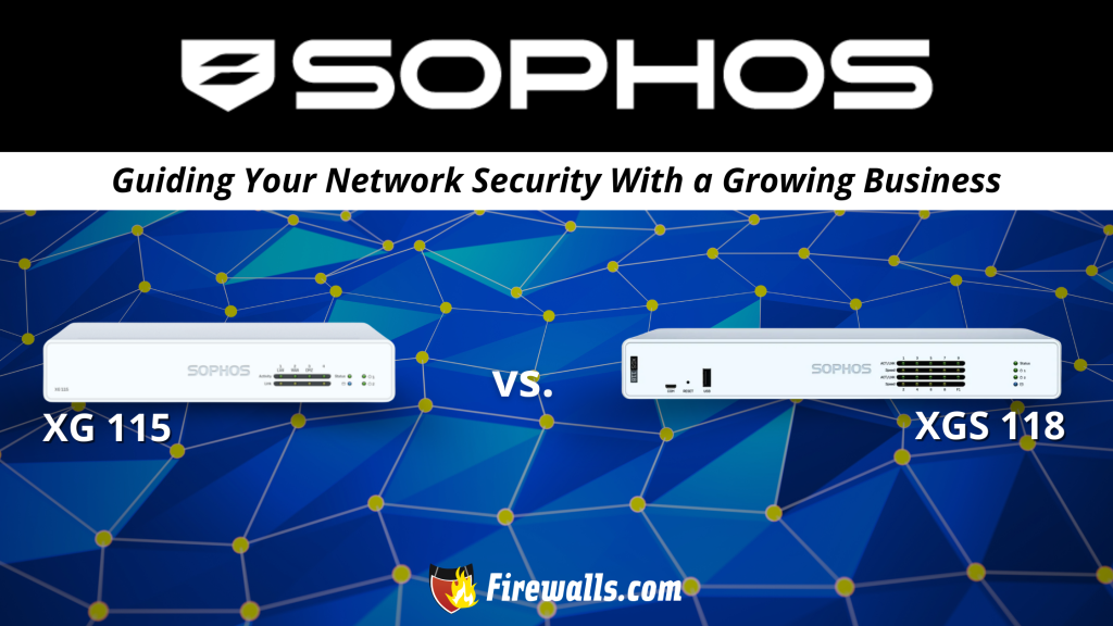 Sophos XG 115 vs XGS 118 Guiding Your Network Security With a Growing Business