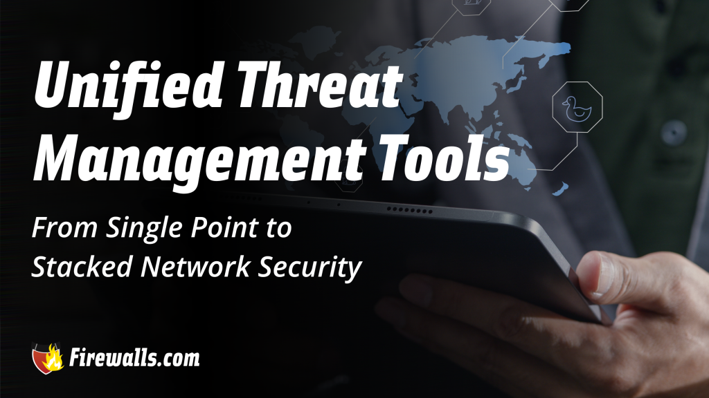 Unified Threat Management Tools From Single Point to Stacked Network Security