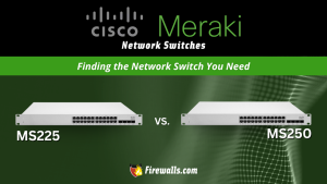 Meraki Switches MS225-24 vs MS250: Finding the Network Switch You Need