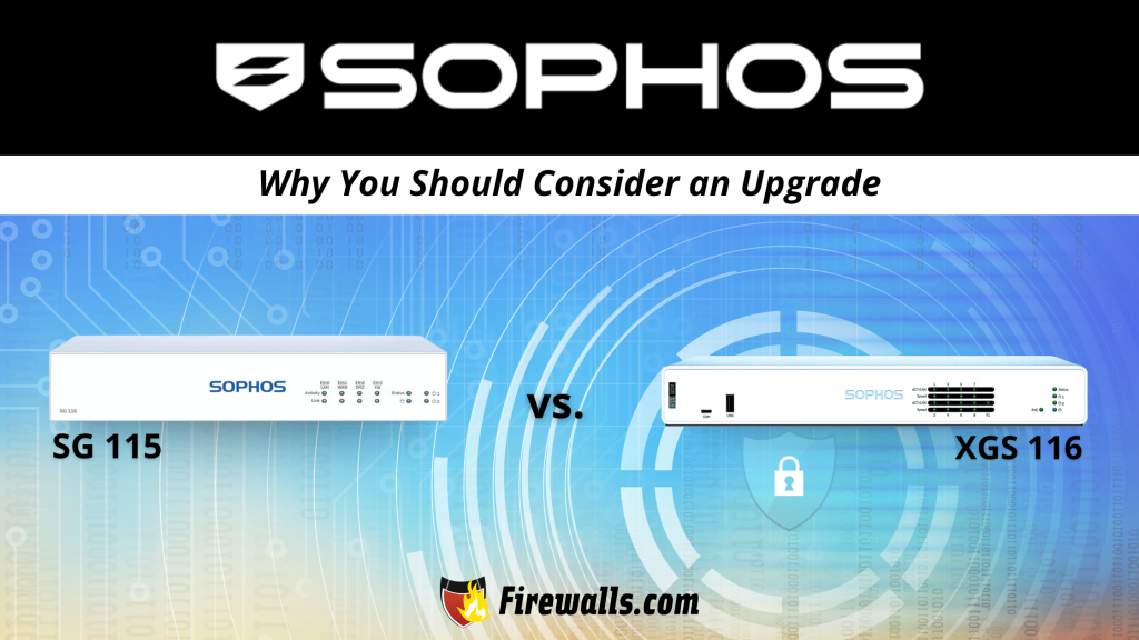 Sophos SG 115 vs XGS 116 Why You Should Consider an Upgrade