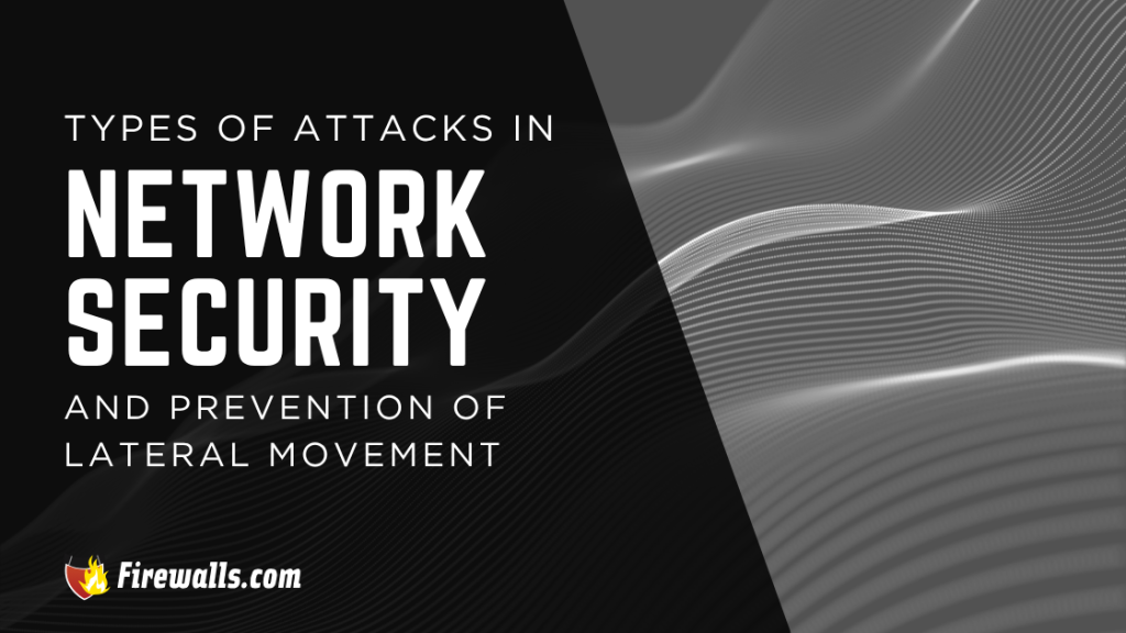 Types of Attacks in Network Security and Prevention of Lateral Movement