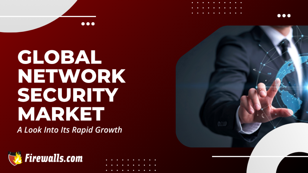 Global Network Security Market A Look Into Its Rapid Growth