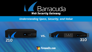 Barracuda Web Security Gateway 210 vs 310: Understanding Specs, Security, and Value