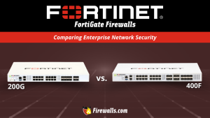 Fortinet 200G vs FortiGate 400F: Comparing Enterprise Network Security