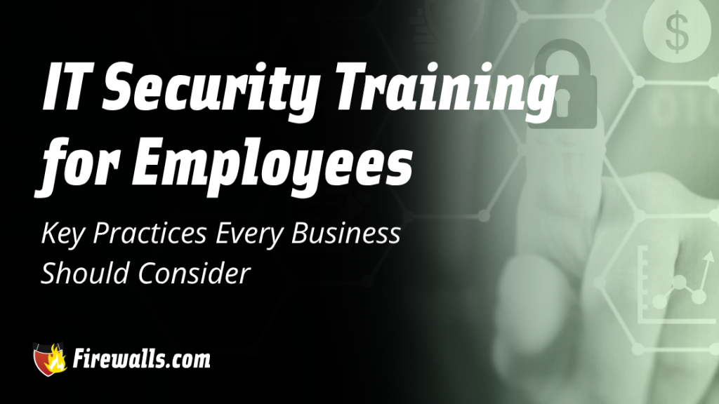 IT Security Training for Employees Key Practices Every Business Should Consider
