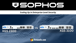 Sophos XGS 2300 vs Sophos XGS 3100: Scaling Up in Enterprise-Level Security